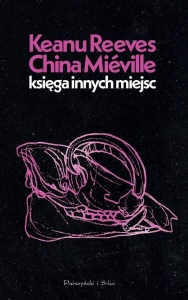 KSIĘGA INNYCH MIEJSC, KEANU REEVES, CHINA MIEVILLE