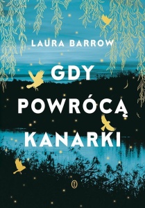 GDY POWRÓCĄ KANARKI, LAURA BARROW