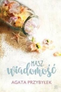MASZ WIADOMOŚĆ, AGATA PRZYBYŁEK