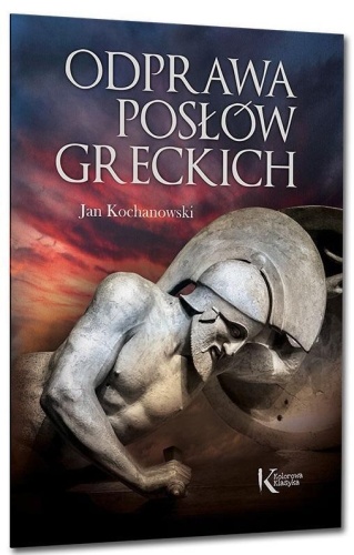 Odprawa posłów greckich, Jan Kochanowski