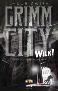GRIMM CITY. WILK! W.2, JAKUB ĆWIEK