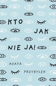 KTO JAK NIE JA!, AGATA PRZYBYŁEK