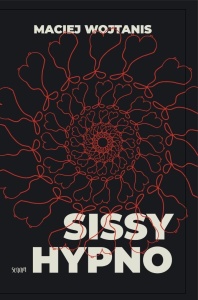 SISSY HYPNO, MACIEJ WOJTANIS