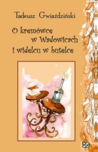O KREMÓWCE W WADOWICACH I WIDELCU W BUTELCE