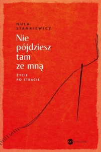 NIE PÓJDZIESZ TAM ZE MNĄ. ŻYCIE PO STRACIE