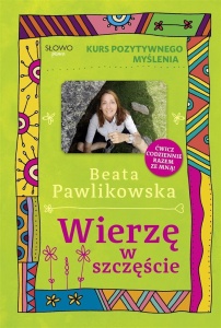 KURS POZYTYWNEGO MYŚLENIA. WIERZE W SZCZĘŚCIE
