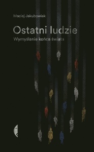 OSTATNI LUDZIE. WYMYŚLANIE KOŃCA ŚWIATA