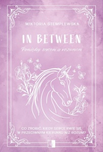 IN BETWEEN. POMIĘDZY SERCEM A ROZUMEM