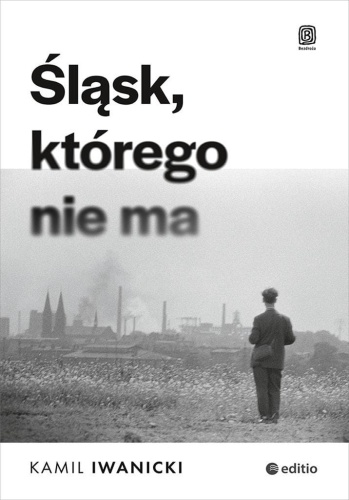 Śląsk, którego nie ma, Kamil Iwanicki