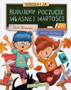 SZKOŁA I JA. BUDUJEMY POCZUCIE WŁASNEJ WARTOŚCI