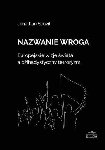 Nazwanie wroga. Europejskie wizje świata...