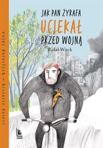 JAK PAN ŻYRAFA UCIEKAŁ PRZED WOJNĄ