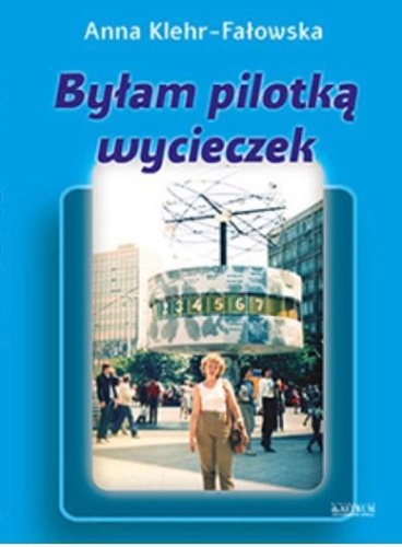 Byłam pilotką wycieczek, Anna Klehr-Fałowska
