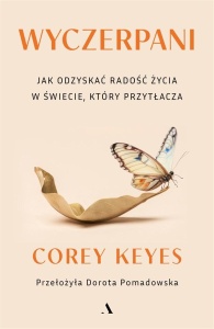 WYCZERPANI. JAK ODZYSKAĆ RADOŚĆ ŻYCIA W ŚWIECIE...