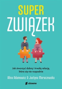 SUPERZWIĄZEK. JAK STWORZYĆ DOBRĄ I TRWAŁĄ RELACJĘ