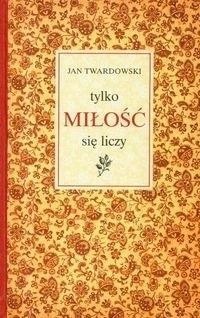Tylko miłość się liczy, ks. Jan Twardowski