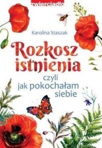 ROZKOSZ ISTNIENIA, CZYLI JAK POKOCHAŁAM SIEBIE