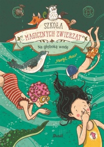 SZKOŁA MAGICZNYCH ZWIERZĄT.T.6  NA GŁĘBOKĄ WODĘ