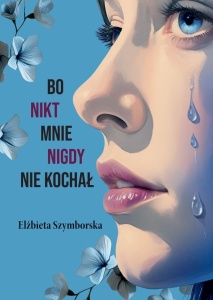 BO NIKT MNIE NIGDY NIE KOCHAŁ, ELŻBIETA SZYMBORSKA
