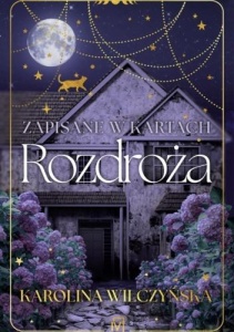 ZAPISANE W KARTACH. ROZDROŻA, KAROLINA WILCZYŃSKA