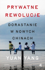 PRYWATNE REWOLUCJE. DORASTANIE W NOWYCH CHINACH