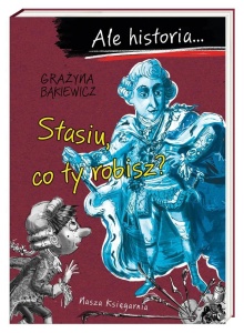 ALE HISTORIA STASIU, CO TY ROBISZ?