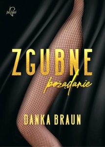 ZGUBNE POŻĄDANIE, DANKA BRAUN