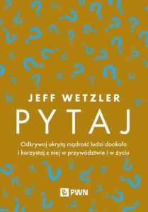 PYTAJ. ODKRYWAJ UKRYTĄ MĄDROŚĆ LUDZI...