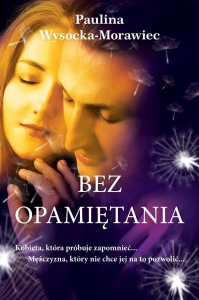 BEZ OPAMIĘTANIA, PAULINA WYSOCKA-MORAWIEC