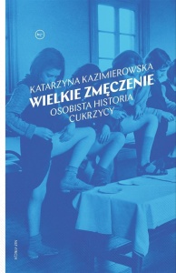 WIELKIE ZMĘCZENIE. OSOBISTA HISTORIA CUKRZYCY