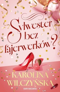 SYLWESTER BEZ FAJERWERKÓW?, KAROLINA WILCZYŃSKA