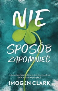NIE SPOSÓB ZAPOMNIEĆ, IMOGEN CLARK, ANNA PLIŚ
