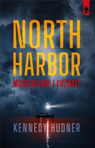 NORTH HARBOR: MORDERSTWO I PRZEMYT, KENNEDY HUDNER