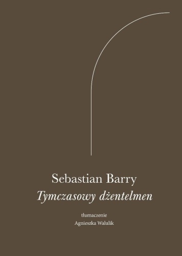 Tymczasowy dżentelmen, Sebastian Barry