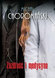 ZAZDROŚĆ I MEDYCYNA, MICHAŁ CHOROMAŃSKI