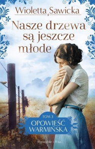 NASZE DRZEWA SĄ JESZCZE MŁODE, WIOLETTA SAWICKA