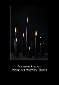 PRZEKLĘCI WSZYSCY ŚWIĘCI, PRZEMYSŁAW KANTORSKI