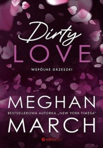 DIRTY LOVE. WSPÓLNE GRZESZKI, MEGHAN MARCH