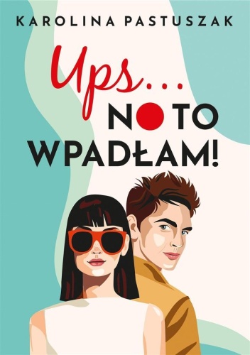 Ups No to wpadłam!, Karolina Pastuszak
