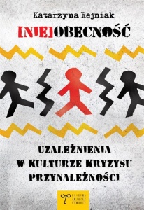 (NIE)OBECNOŚĆ. UZALEŻNIENIA W KULTURZE KRYZYSU...