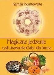 MAGICZNE JEDZENIE, CZYLI STRAWA DLA CIAŁA I DLA..