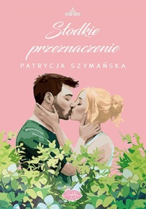 SŁODKIE PRZEZNACZENIE, PATRYCJA SZYMAŃSKA
