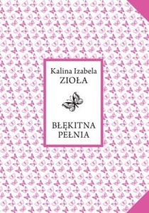 BŁĘKITNA PEŁNIA, KALINA IZABELA ZIOŁA