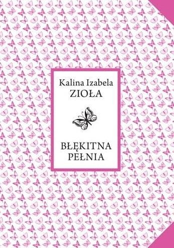 Błękitna pełnia, Kalina Izabela Zioła