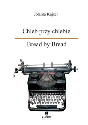Chleb przy chlebie. Bread by Bread, Jolanta Kajzer