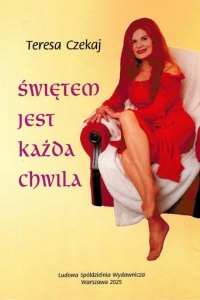 ŚWIĘTEM JEST KAŻDA CHWILA, TERESA CZEKAJ