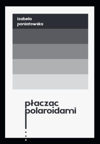 Płacząc polaroidami, Izabela Poniatowska