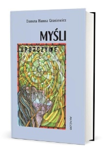 MYŚLI UPORCZYWE, DANUTA HANNA GRASIEWICZ