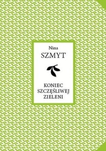 KONIEC SZCZĘŚLIWEJ ZIELENI, NINA SZMYT