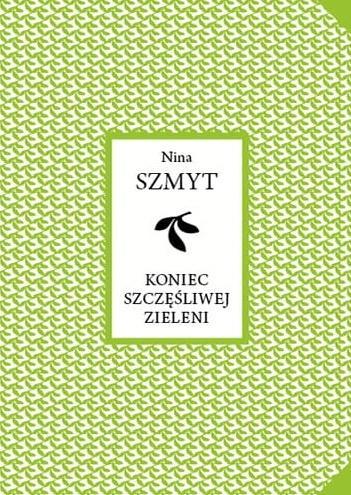 Koniec szczęśliwej zieleni, Nina Szmyt